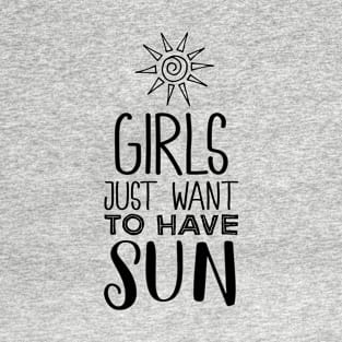 Girls Just Want to Have Sun T-Shirt